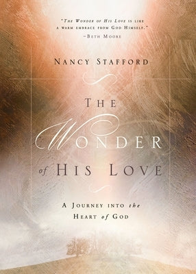 Wonder of His Love: A Journey Into the Heart of God by Stafford, Nancy