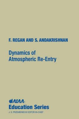 Dynamics of Atmospheric Re-Entry by Regan, Frank J.
