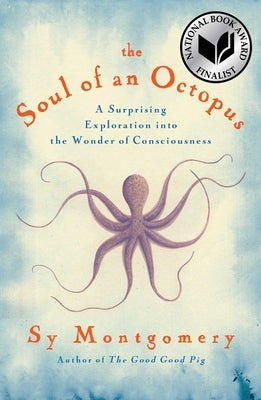 The Soul of an Octopus: A Surprising Exploration Into the Wonder of Consciousness by Montgomery, Sy