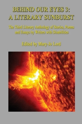 Behind Our Eyes 3: A Literary Sunburst: A Literary Sunburst by Lord, Mary-Jo