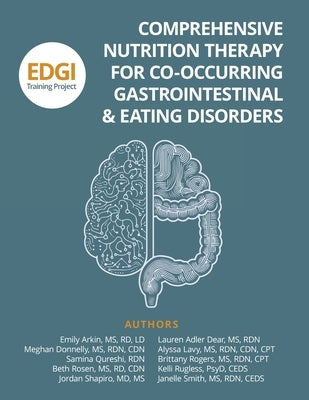 Comprehensive Nutrition Therapy for Co-Occurring Gastrointestinal & Eating Disorders: the EDGI Training Project by Smith, Janelle E.