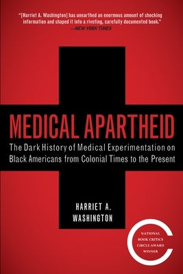 Medical Apartheid: The Dark History of Medical Experimentation on Black Americans from Colonial Times to the Present by Washington, Harriet A.