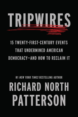 Tripwires: 15 Twenty-First-Century Events That Undermined American Democracy--And How to Reclaim It by Patterson, Richard North