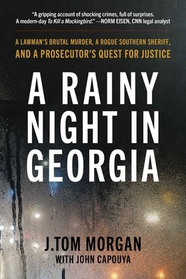 A Rainy Night in Georgia: A Lawman's Brutal Murder, a Rogue Southern Sheriff, and a Prosecutor's Quest for Justice by Morgan, J. Tom
