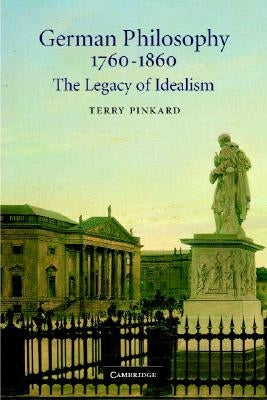 German Philosophy 1760-1860 by Pinkard, Terry