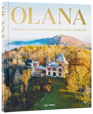 Olana: Frederic Church's Vision of Art and Landscape by Bergdoll, Barry