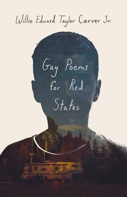 Gay Poems for Red States by Carver, Willie Edward Taylor