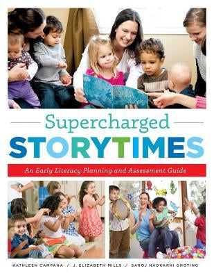 Supercharged Storytimes: An Early Literacy Planning and Assessment Guide by Campana, Kathleen