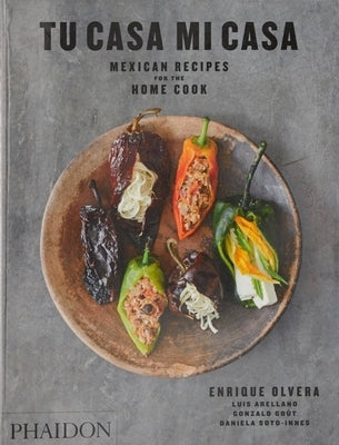 Tu Casa Mi Casa: Mexican Recipes for the Home Cook by Olvera, Enrique