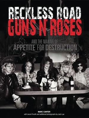 Reckless Road: Guns N' Roses and the Making of Appetite for Destruction by Canter, Marc