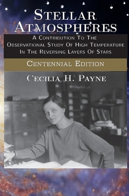 Stellar Atmospheres: A Contribution To The Observational Study Of High Temperature In The Reversing Layers Of Stars by Payne, Cecilia H.