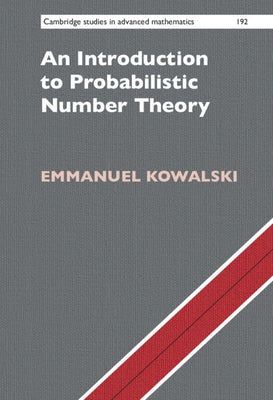 An Introduction to Probabilistic Number Theory by Kowalski, Emmanuel