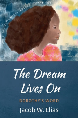 The Dream Lives On by Elias, Jacob W.