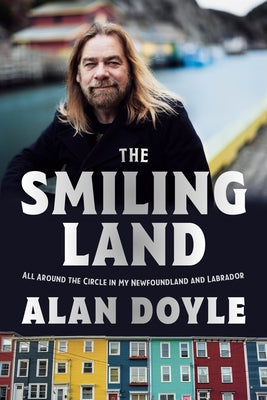 The Smiling Land: All Around the Circle in My Newfoundland and Labrador by Doyle, Alan