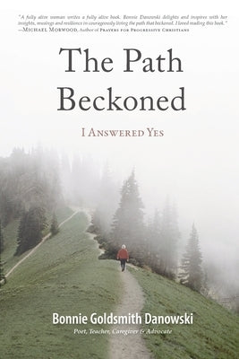 The Path Beckoned: I Answered Yes by Danowski, Bonnie Goldsmith