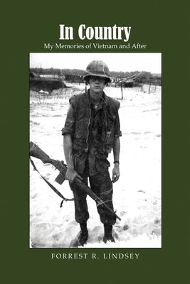 In Country: My Memories of Vietnam and After by Lindsey, Forrest R.