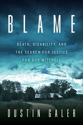 Blame: Death, Disability, and the Search for Justice for Guy Mitchell by Galer, Dustin
