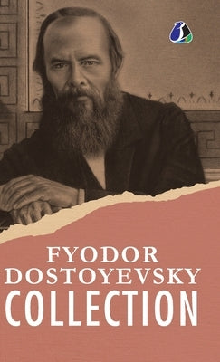 Fyodor Dostoyevsky Classic Collection: White Nights, An Honest Thief, A Novel in Nine Letters, An Unpleasant Predicament, Another Man's Wife, The Heav by Dostoevsky, Fyodor M.