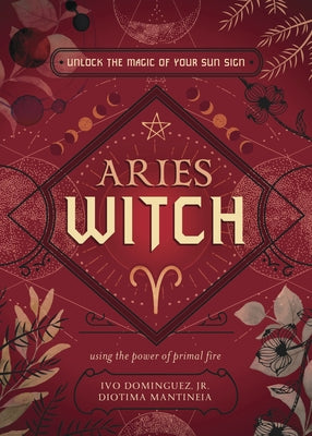 Aries Witch: Unlock the Magic of Your Sun Sign by Dominguez, Ivo