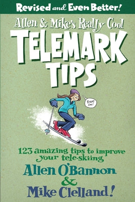Allen & Mike's Really Cool Telemark Tips, Revised and Even Better! by O'Bannon, Allen