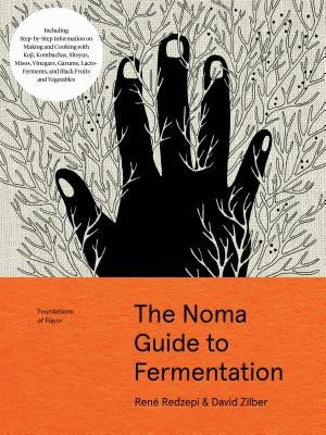 The Noma Guide to Fermentation: Including Koji, Kombuchas, Shoyus, Misos, Vinegars, Garums, Lacto-Ferments, and Black Fruits and Vegetables by Redzepi, Ren&#233;