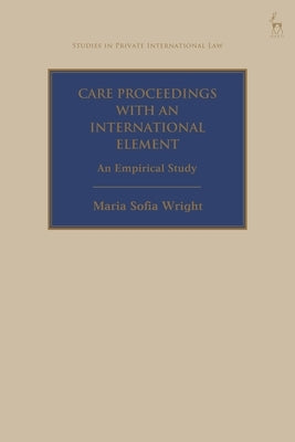 Care Proceedings with an International Element: An Empirical Study by Wright, Maria Sofia