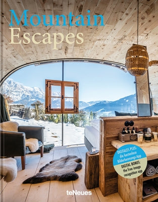 Mountain Escapes: The Finest Hotels and Retreats from the Alps to the Andes by Kunz, Martin N.