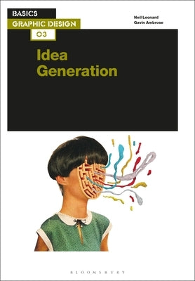 Basics Graphic Design 03: Idea Generation by Leonard, Neil