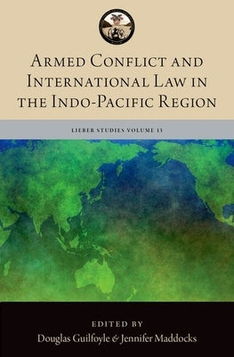 Armed Conflict and International Law in the Indo-Pacific Region by Guilfoyle, Douglas