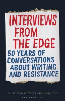 Interviews from the Edge: 50 Years of Conversations about Writing and Resistance by Yakich, Mark