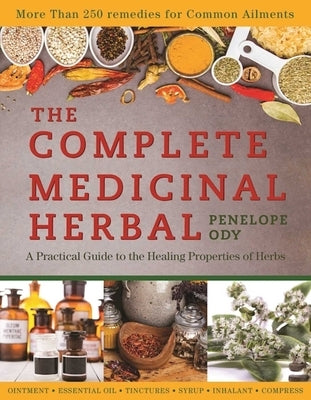 The Complete Medicinal Herbal: A Practical Guide to the Healing Properties of Herbs by Ody, Penelope