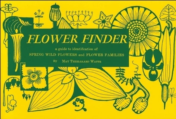 Flower Finder: A Guide to the Identification of Spring Wild Flowers and Flower Families East of the Rockies and North of the Smokies, by Watts, May Theilgaard