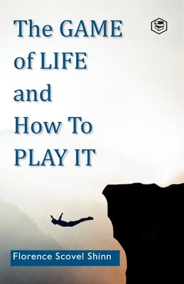 The Game of Life and How to Play It by Shinn, Florence Scovel