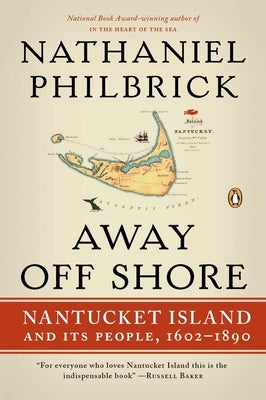 Away Off Shore: Nantucket Island and Its People, 1602-1890 by Philbrick, Nathaniel