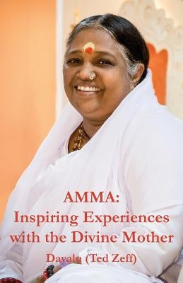 Amma: Inspiring Experiences With The Divine Mother by Zeff, Ted