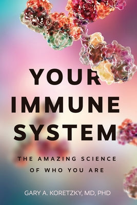 Your Immune System: The Amazing Science of Who You Are by Koretzky, Gary Alan