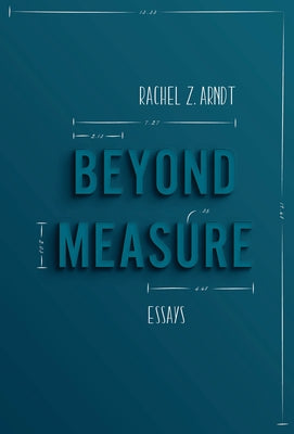 Beyond Measure: Essays by Arndt, Rachel Z.