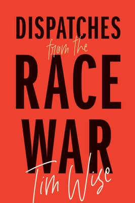 Dispatches from the Race War by Wise, Tim