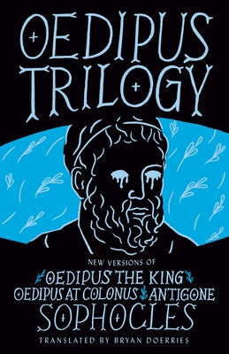 Oedipus Trilogy: New Versions of Sophocles' Oedipus the King, Oedipus at Colonus, and Antigone by Sophocle