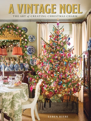 A Vintage Noel: The Art of Creating Christmas Charm by Riebe, Leben