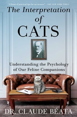 The Interpretation of Cats: Understanding the Psychology of Our Feline Companions by BÃ©ata, Claude