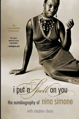 I Put a Spell on You: The Autobiography of Nina Simone by Simone, Nina