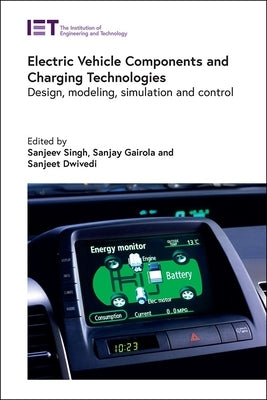 Electric Vehicle Components and Charging Technologies: Design, Modeling, Simulation and Control by Singh, Sanjeev