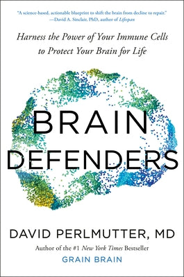 Brain Defenders: Harness the Power of Your Immune Cells to Protect Your Brain for Life by Perlmutter, David, M. D.