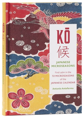 Ko: Japanese Microseasons: Find Calm in the 72 Microseasons of the Japanese Calendar by Antefermo, Antonio