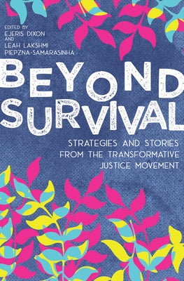 Beyond Survival: Strategies and Stories from the Transformative Justice Movement by Dixon, Ejeris