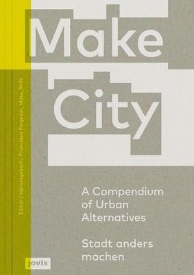 Make City: A Compendium of Urban Alternatives by Ferguson, Francesca