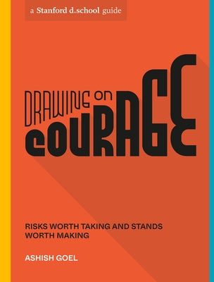 Drawing on Courage: Risks Worth Taking and Stands Worth Making by Goel, Ashish