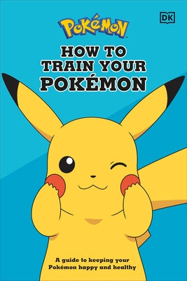 How to Train Your Pok駑on: A Guide to Keeping Your Pok駑on Happy and Healthy by Neves, Lawrence