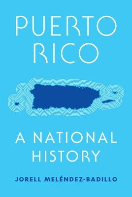 Puerto Rico: A National History by Mel&#233;ndez-Badillo, Jorell